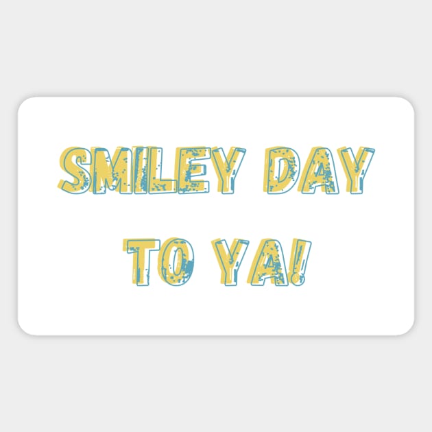 FCG: Smiley Day to Ya! Magnet by Words for Nerds Design Co